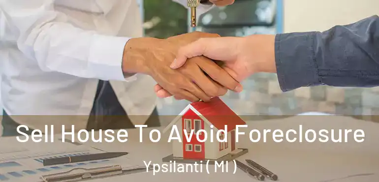  Sell House To Avoid Foreclosure Ypsilanti ( MI )