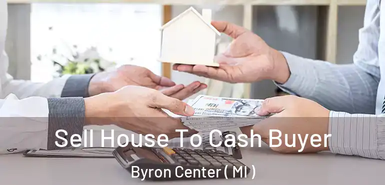  Sell House To Cash Buyer Byron Center ( MI )