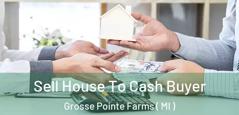  Sell House To Cash Buyer Grosse Pointe Farms ( MI )