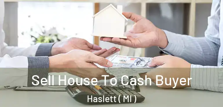  Sell House To Cash Buyer Haslett ( MI )