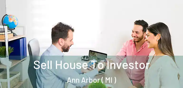  Sell House To Investor Ann Arbor ( MI )