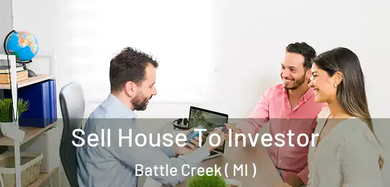  Sell House To Investor Battle Creek ( MI )