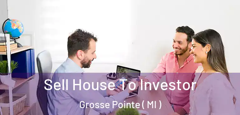  Sell House To Investor Grosse Pointe ( MI )
