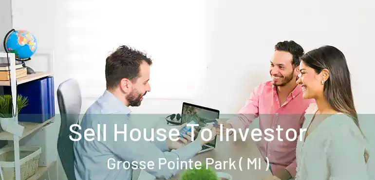  Sell House To Investor Grosse Pointe Park ( MI )