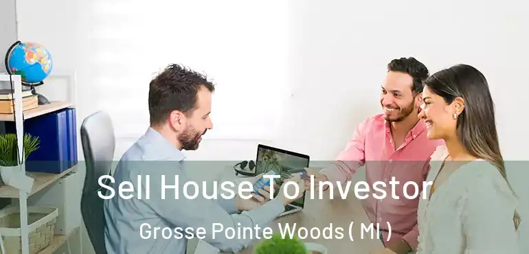 Sell House To Investor Grosse Pointe Woods ( MI )
