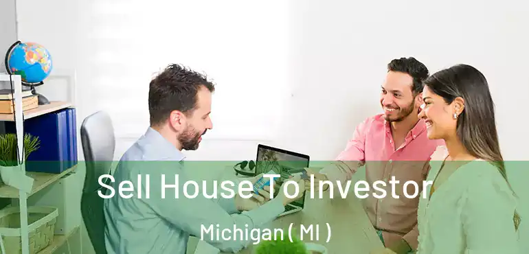  Sell House To Investor Michigan ( MI )