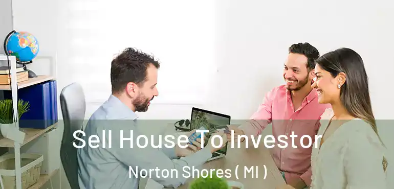  Sell House To Investor Norton Shores ( MI )