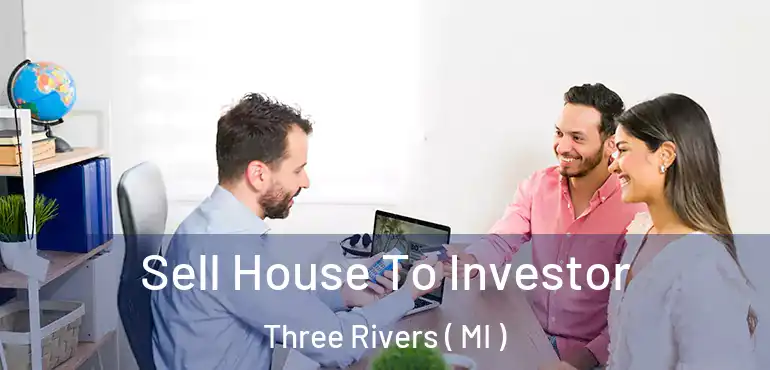  Sell House To Investor Three Rivers ( MI )