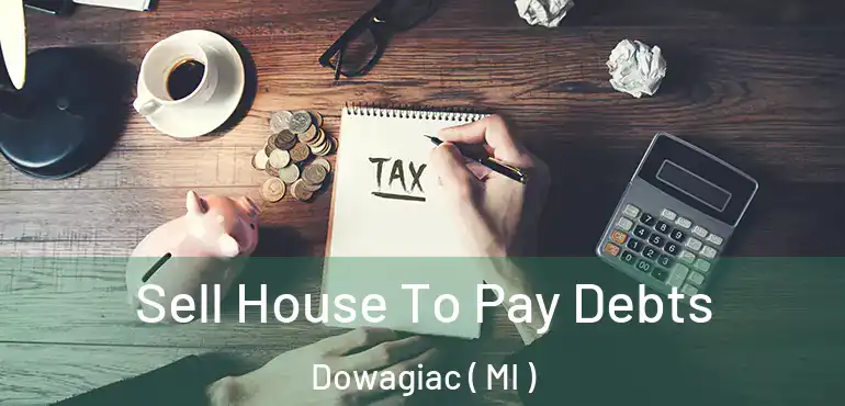  Sell House To Pay Debts Dowagiac ( MI )