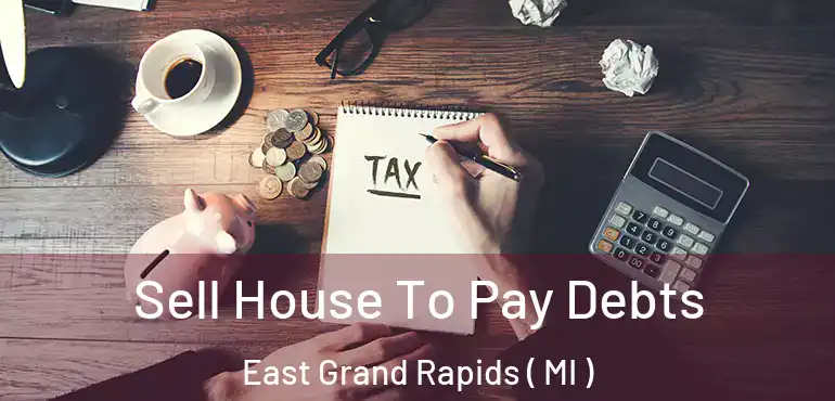  Sell House To Pay Debts East Grand Rapids ( MI )