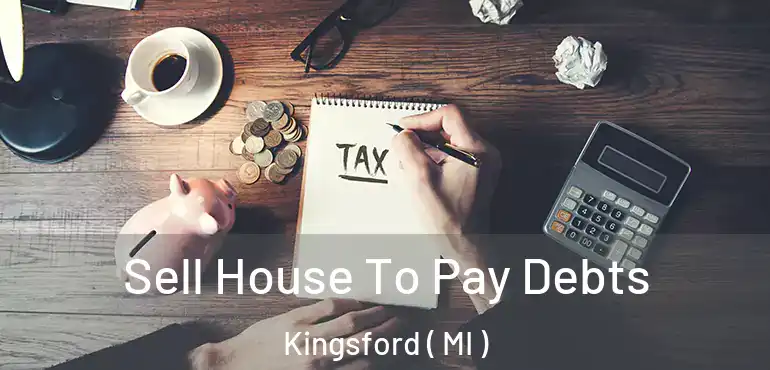  Sell House To Pay Debts Kingsford ( MI )