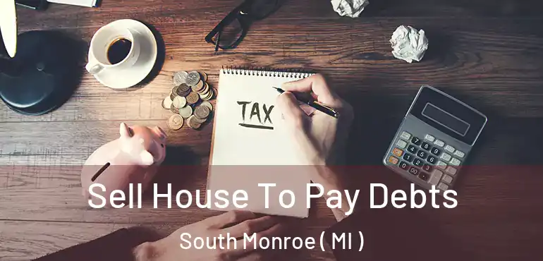  Sell House To Pay Debts South Monroe ( MI )