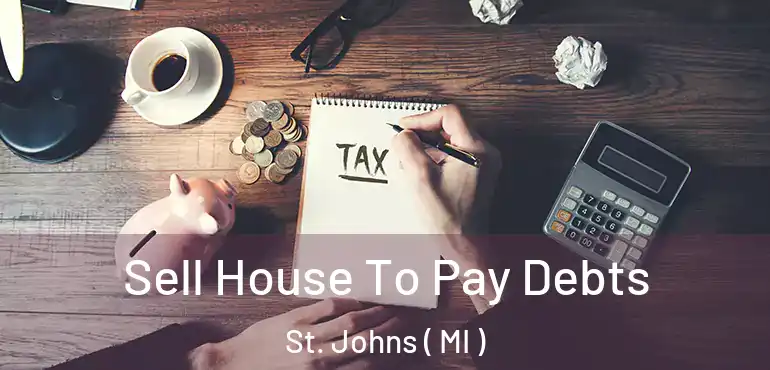 Sell House To Pay Debts St. Johns ( MI )