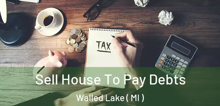  Sell House To Pay Debts Walled Lake ( MI )