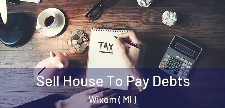  Sell House To Pay Debts Wixom ( MI )