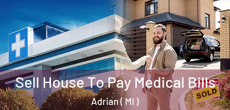  Sell House To Pay Medical Bills Adrian ( MI )