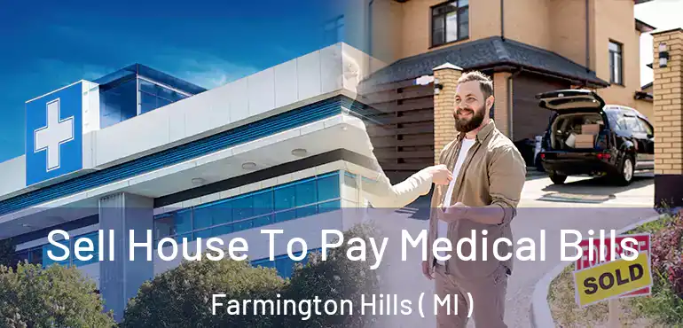  Sell House To Pay Medical Bills Farmington Hills ( MI )