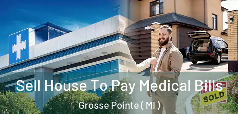  Sell House To Pay Medical Bills Grosse Pointe ( MI )