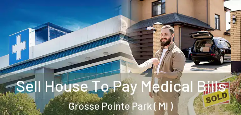  Sell House To Pay Medical Bills Grosse Pointe Park ( MI )
