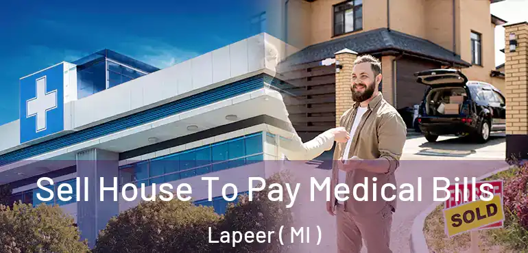  Sell House To Pay Medical Bills Lapeer ( MI )
