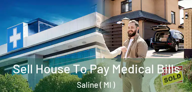  Sell House To Pay Medical Bills Saline ( MI )
