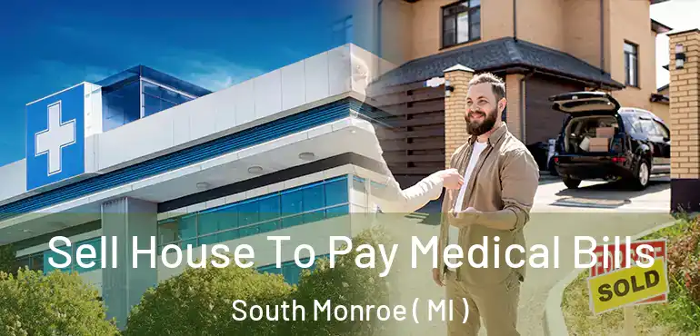  Sell House To Pay Medical Bills South Monroe ( MI )