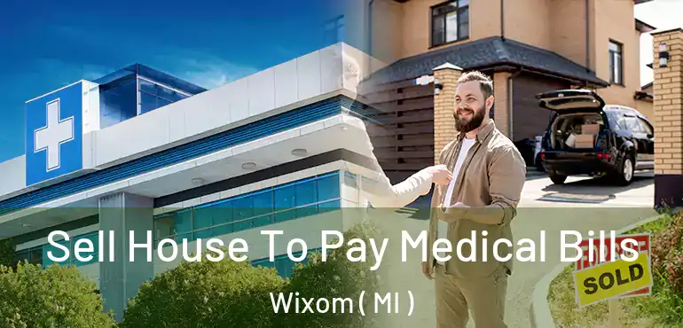  Sell House To Pay Medical Bills Wixom ( MI )