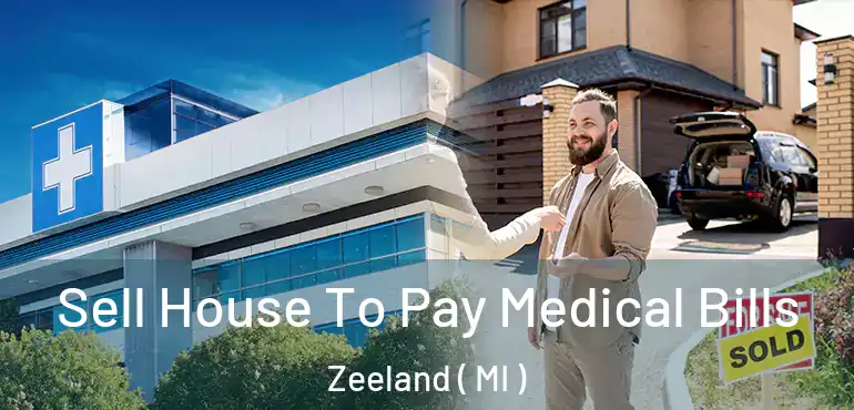  Sell House To Pay Medical Bills Zeeland ( MI )
