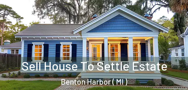  Sell House To Settle Estate Benton Harbor ( MI )