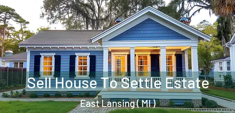  Sell House To Settle Estate East Lansing ( MI )