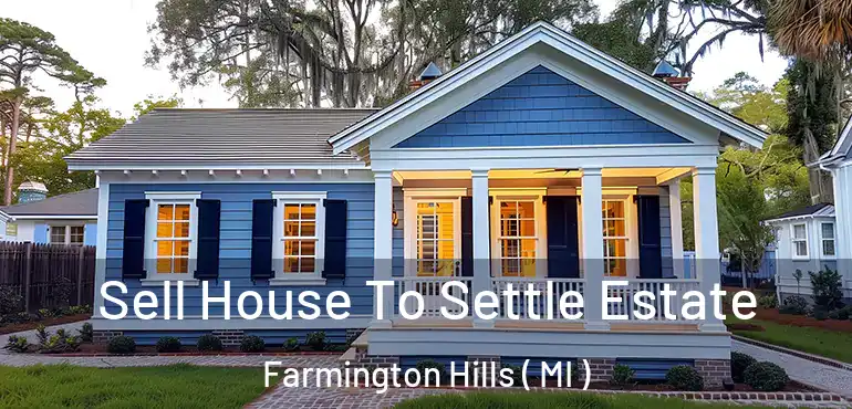  Sell House To Settle Estate Farmington Hills ( MI )