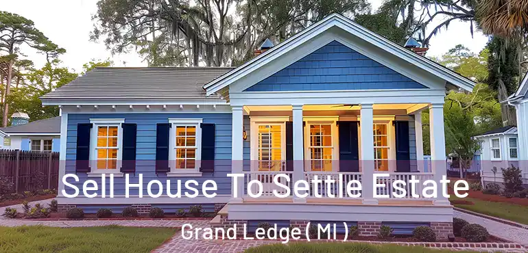  Sell House To Settle Estate Grand Ledge ( MI )