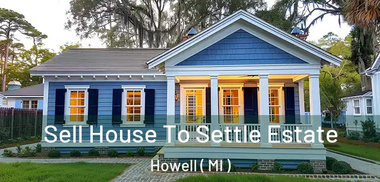  Sell House To Settle Estate Howell ( MI )