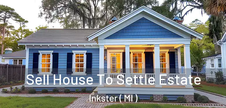  Sell House To Settle Estate Inkster ( MI )