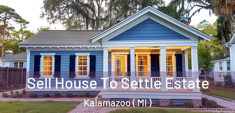  Sell House To Settle Estate Kalamazoo ( MI )