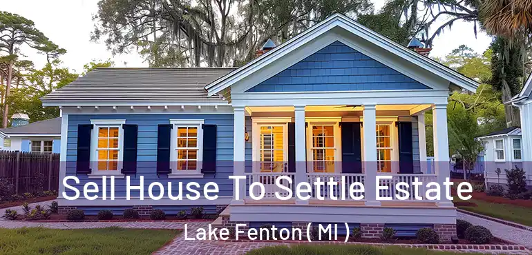  Sell House To Settle Estate Lake Fenton ( MI )