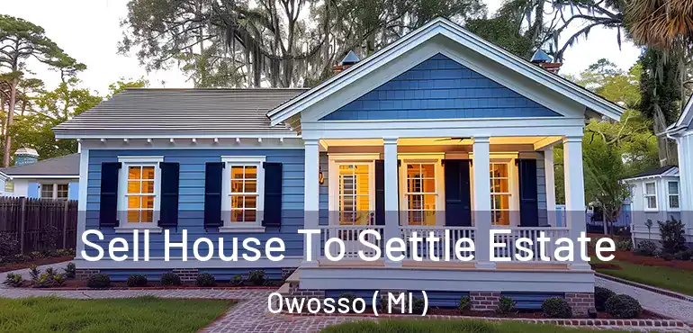  Sell House To Settle Estate Owosso ( MI )