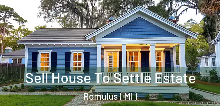  Sell House To Settle Estate Romulus ( MI )