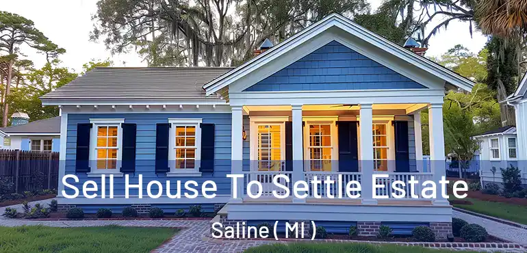  Sell House To Settle Estate Saline ( MI )
