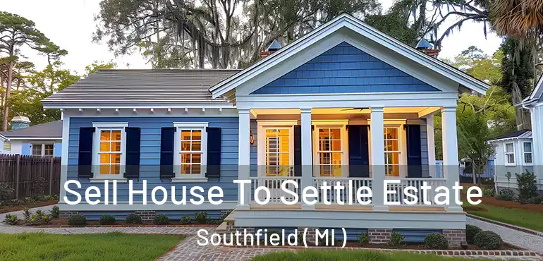  Sell House To Settle Estate Southfield ( MI )