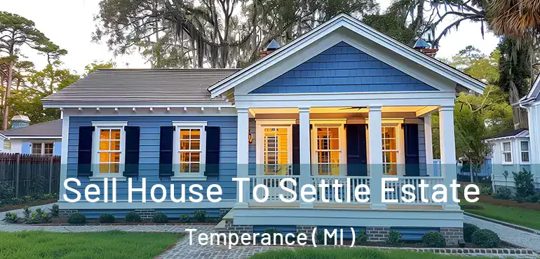 Sell House To Settle Estate Temperance ( MI )