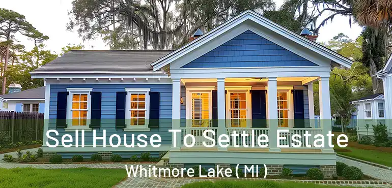  Sell House To Settle Estate Whitmore Lake ( MI )