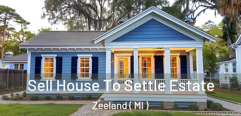  Sell House To Settle Estate Zeeland ( MI )