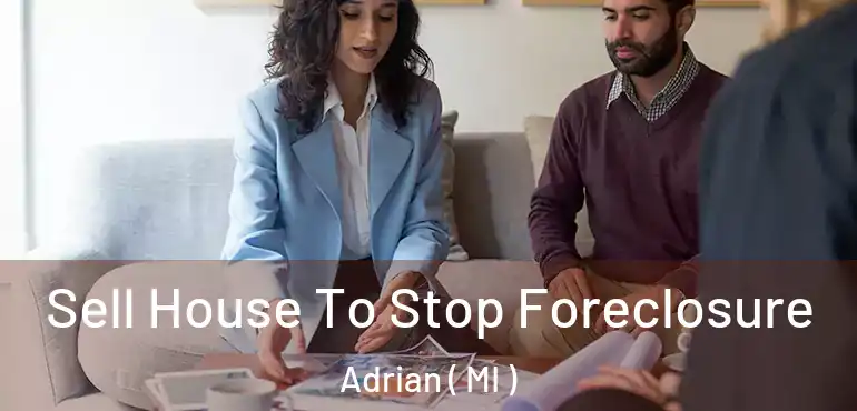  Sell House To Stop Foreclosure Adrian ( MI )