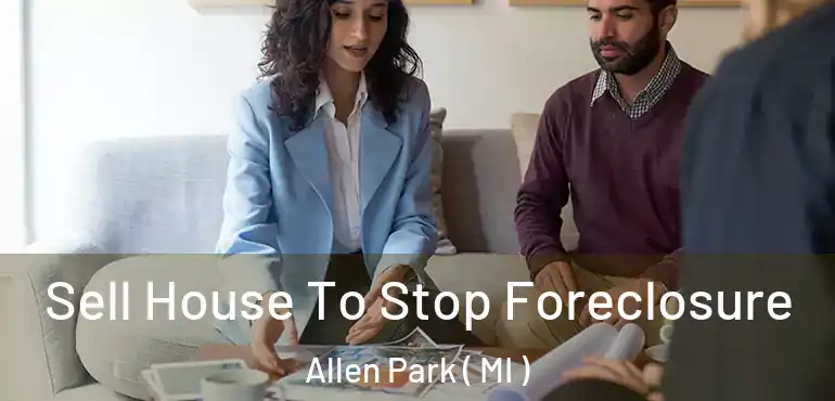  Sell House To Stop Foreclosure Allen Park ( MI )