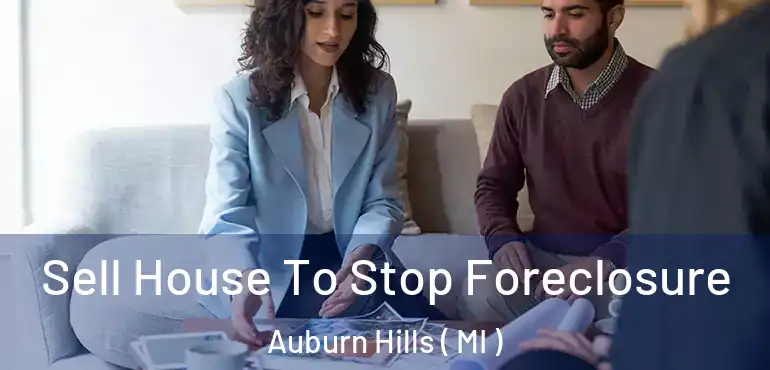  Sell House To Stop Foreclosure Auburn Hills ( MI )