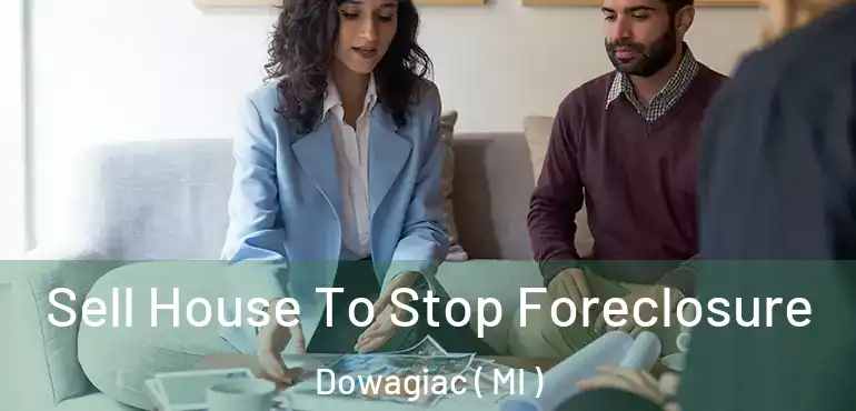  Sell House To Stop Foreclosure Dowagiac ( MI )