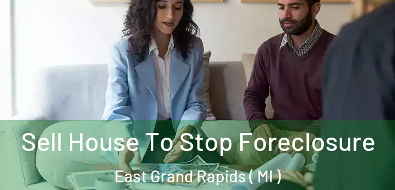  Sell House To Stop Foreclosure East Grand Rapids ( MI )