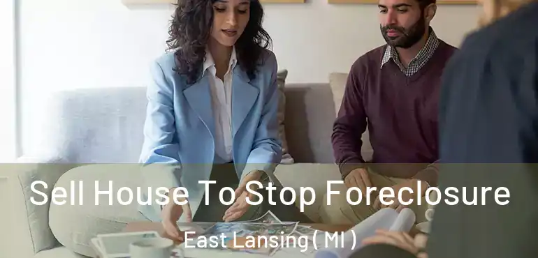  Sell House To Stop Foreclosure East Lansing ( MI )