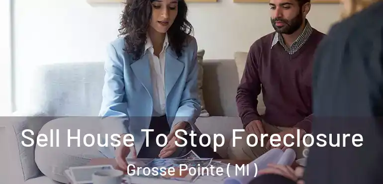  Sell House To Stop Foreclosure Grosse Pointe ( MI )
